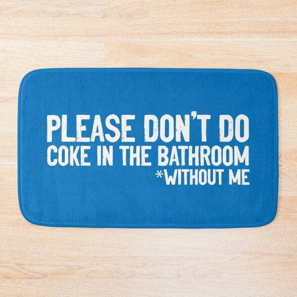 Don't Do Coke In Bathroom Without Me Blue Bath Mat