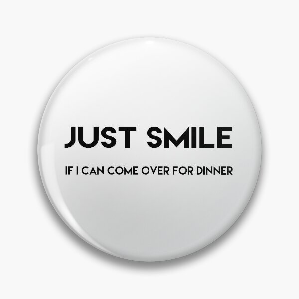 Item preview, Just smile if i can come over for dinner designed and sold by Skelbunny.