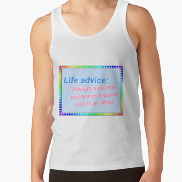 Life advice Tank Top