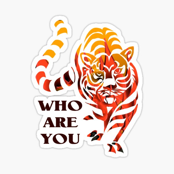 Tiger, who are you Tiger, who are you