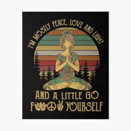 I'm Mostly Peace Love And Light And A Little Go Yoga Art Board Print
