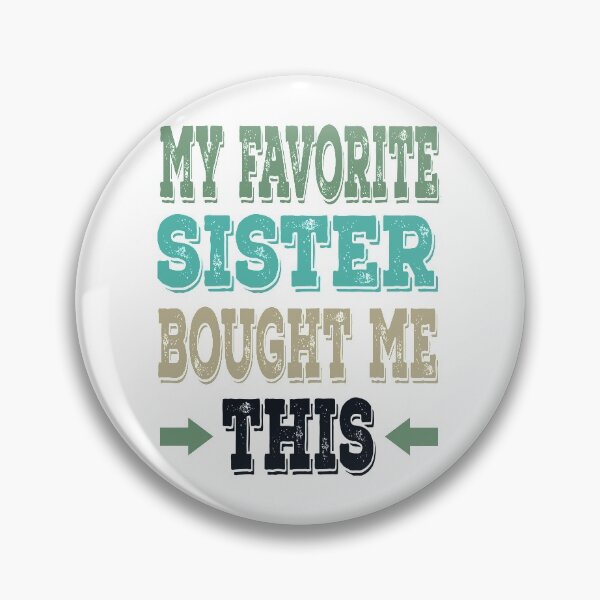 Item preview, My Favorite Sister Bought Me This designed and sold by NiAArtland.