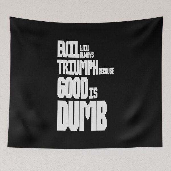 Item preview, Evil Will Always Triumph Because Good Is Dumb designed and sold by Art by s2ray.