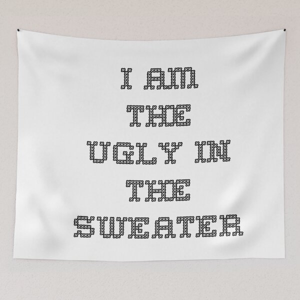 Item preview, I Am the Ugly in the Sweater designed and sold by SciathDe.