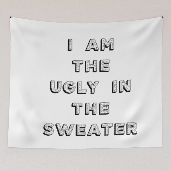 Item preview, I Am the Ugly in the Sweater designed and sold by SciathDe.
