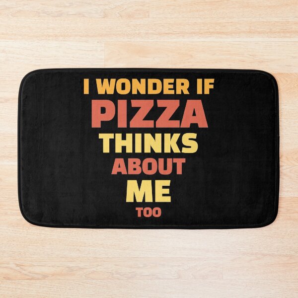 Item preview, I wonder if pizza thinks about me too designed and sold by BetweenTwoPages.