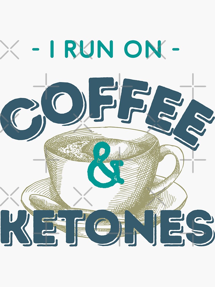 I Run On Coffee Ketones Keto