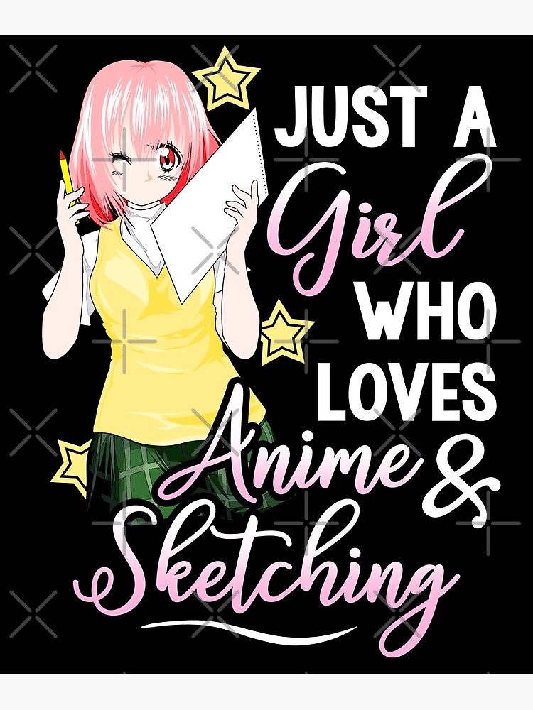 Anime Girl Just A Girl Who Loves Anime And Sketching Drawing Art Print For Sale By Tuanh14592 9840