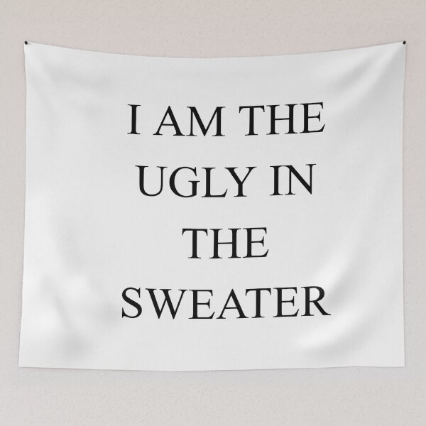 Item preview, I Am the Ugly in the Sweater designed and sold by SciathDe.