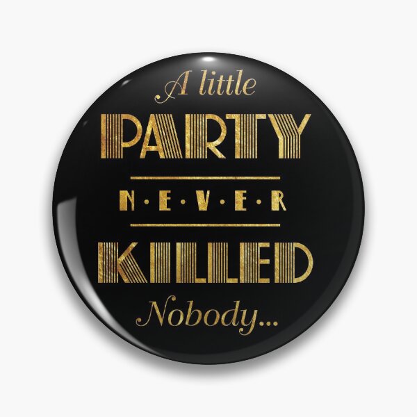 Item preview, A Little Party Never Killed Nobody (nolines) designed and sold by Poison-Antidote.