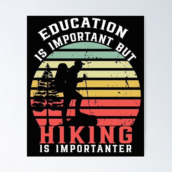 Item preview, Education Is Important But Hiking Is Importanter designed and sold by AmalGr.