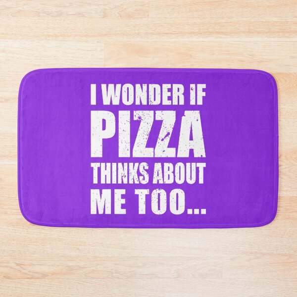 Item preview,  I Wonder If Pizza Thinks About Me Too designed and sold by BuynPose.