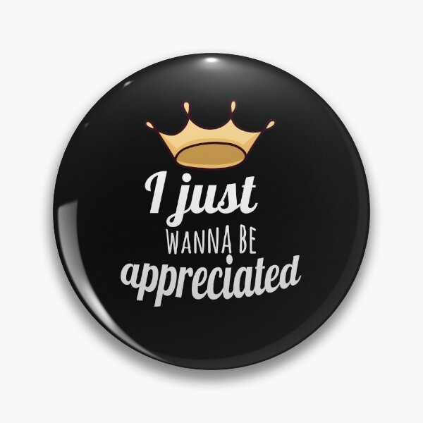 Item preview, I just wanna be appreciated designed and sold by Arlooz Tees.