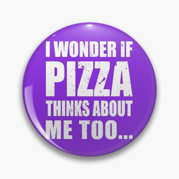 Item preview,  I Wonder If Pizza Thinks About Me Too designed and sold by BuynPose.