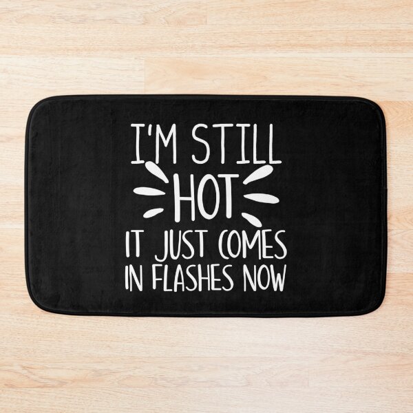 Item preview, Im Still Hot It Just Comes In Flashes Now Funny Women Old Age Menopause Gift designed and sold by Akmloza.