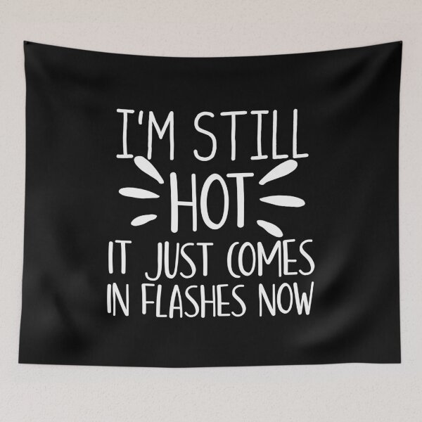 Item preview, Im Still Hot It Just Comes In Flashes Now Funny Women Old Age Menopause Gift designed and sold by Akmloza.