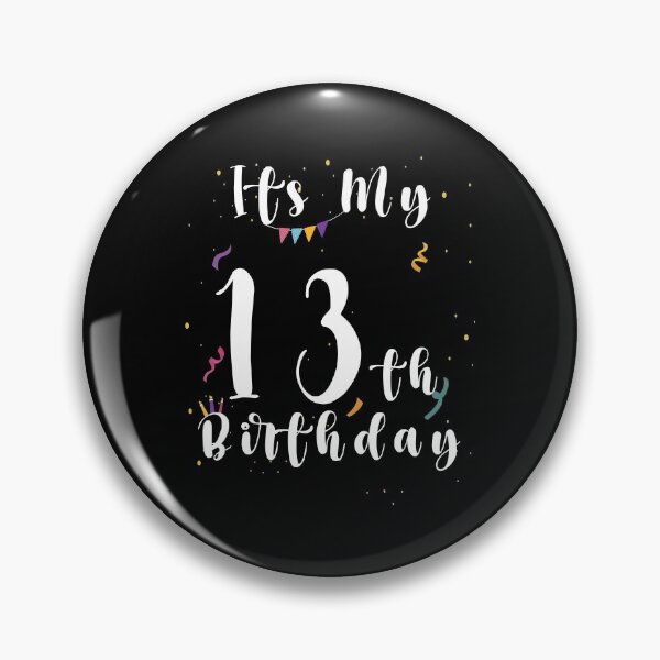 its my 13th birthday,happy birthday gift Pin
