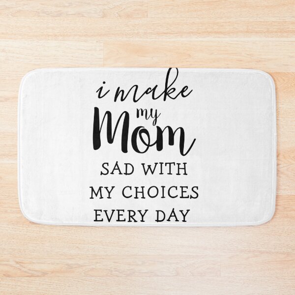 Item preview, I make my mom sad with my choices designed and sold by TINASTORESHOPE.