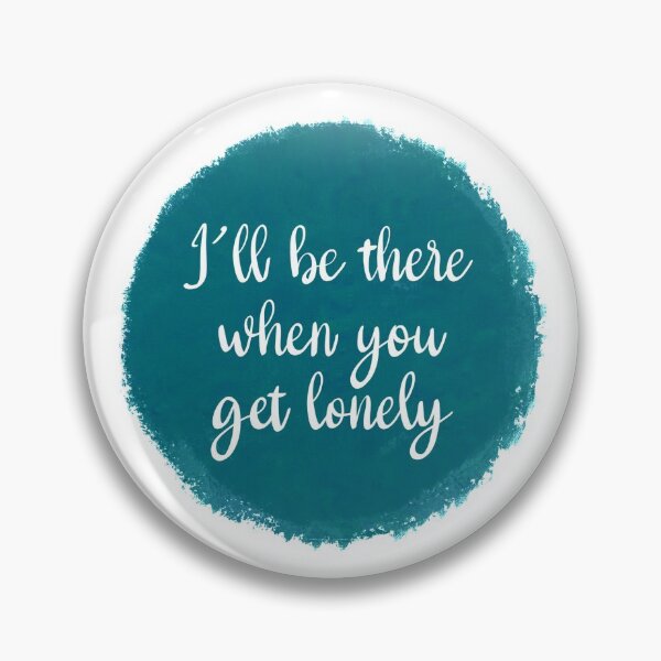 Item preview, I'll be there when you get lonely designed and sold by Volubile.