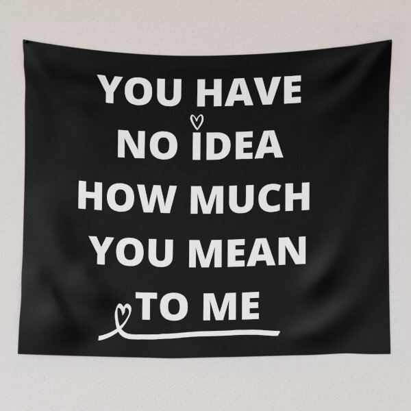 Item preview, you have no idea how much you mean designed and sold by NicyShopy.