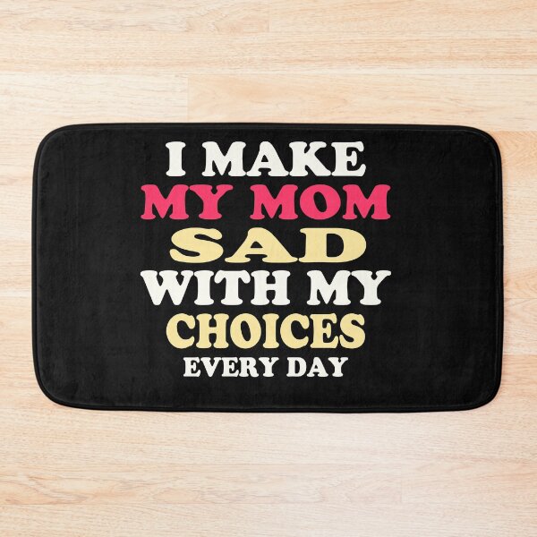 Item preview, I Make My Mom Sad With My Choics designed and sold by TINASTORESHOPE.