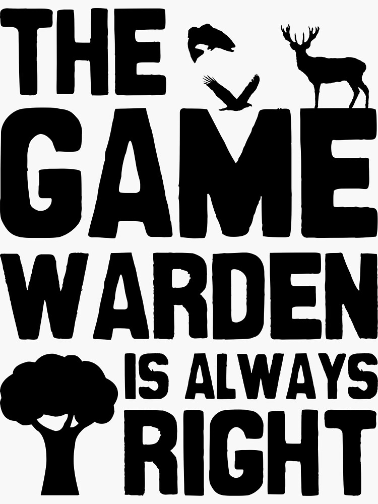 "The game warden is always right" Sticker by Statim Redbubble