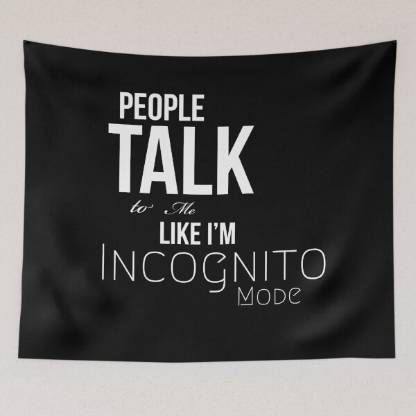 Item preview, People talk to me like Im incognito mode designed and sold by Sae-.