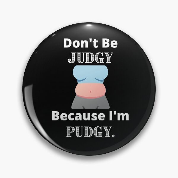 Item preview, Don't Be Judgy Because I'm Pudgy. designed and sold by Mandy Kay.
