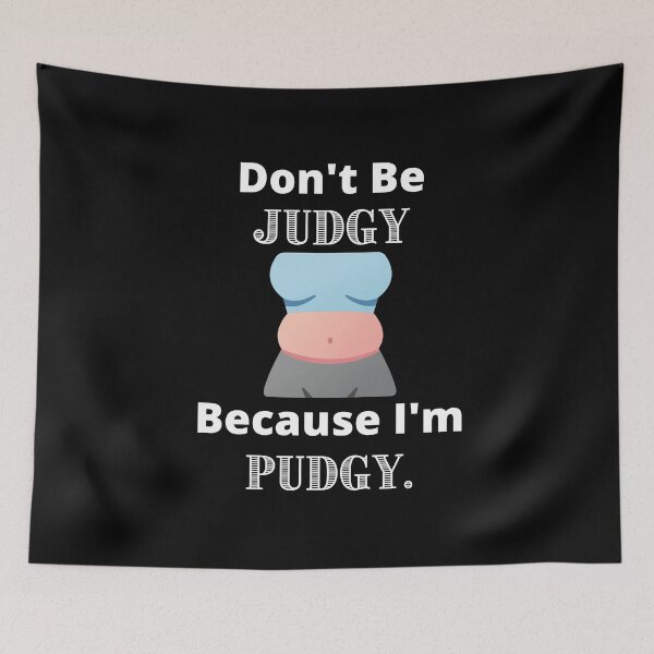 Item preview, Don't Be Judgy Because I'm Pudgy. designed and sold by Mandy Kay.