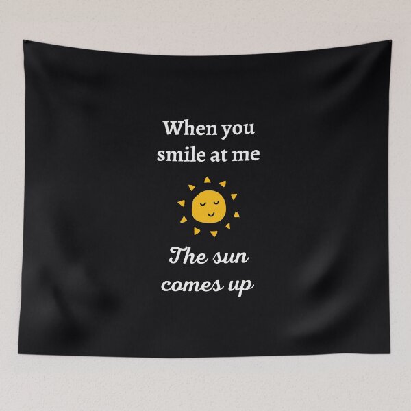 Item preview, "When You Smile At Me, The Sun Comes up." If that happens, you know it's real love. designed and sold by JoelsCorner.