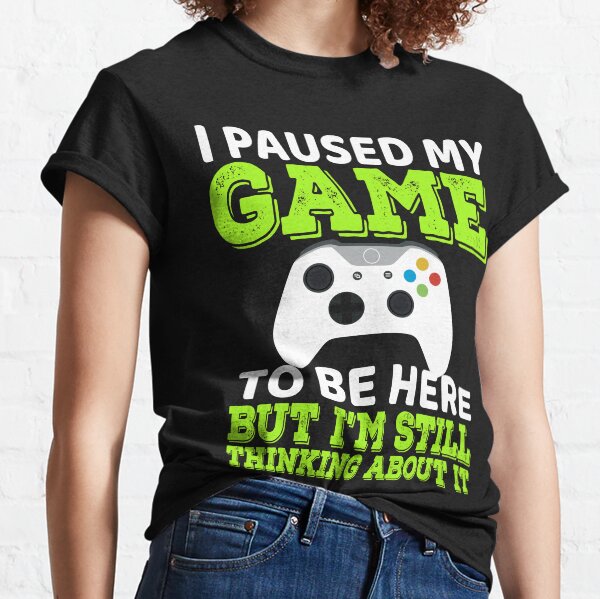 i paused my game to be here but i'm still thinking about it Classic T-Shirt