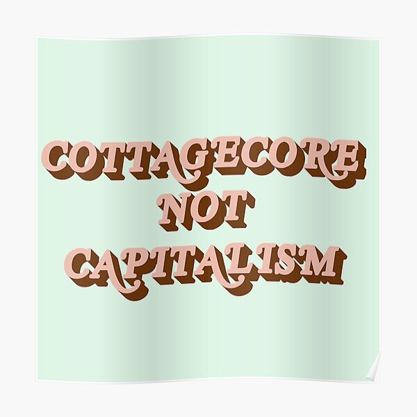 COTTAGECORE NOT CAPITALISM Poster