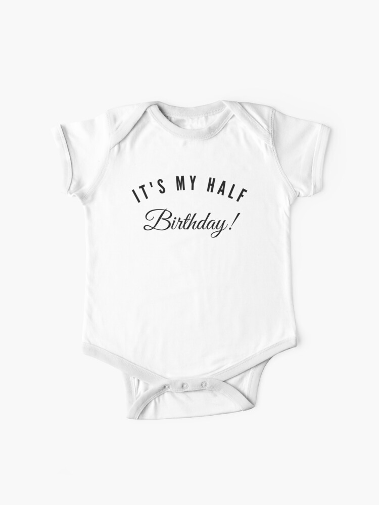 Body Bebe C Est Mon Demi Anniversaire Six Mois De Fabuleux Par Youcan2 Redbubble