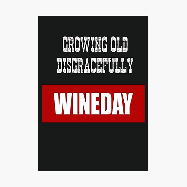 Item preview, Growing Old Disgracefully - Wineday designed and sold by MrVPhotography.