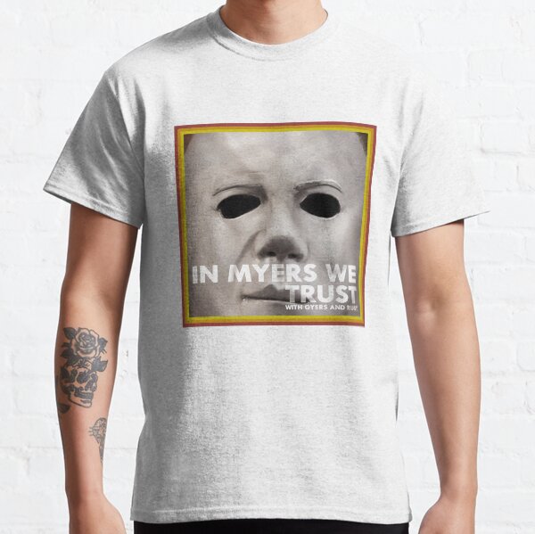 In Myers We Trust Classic T-Shirt