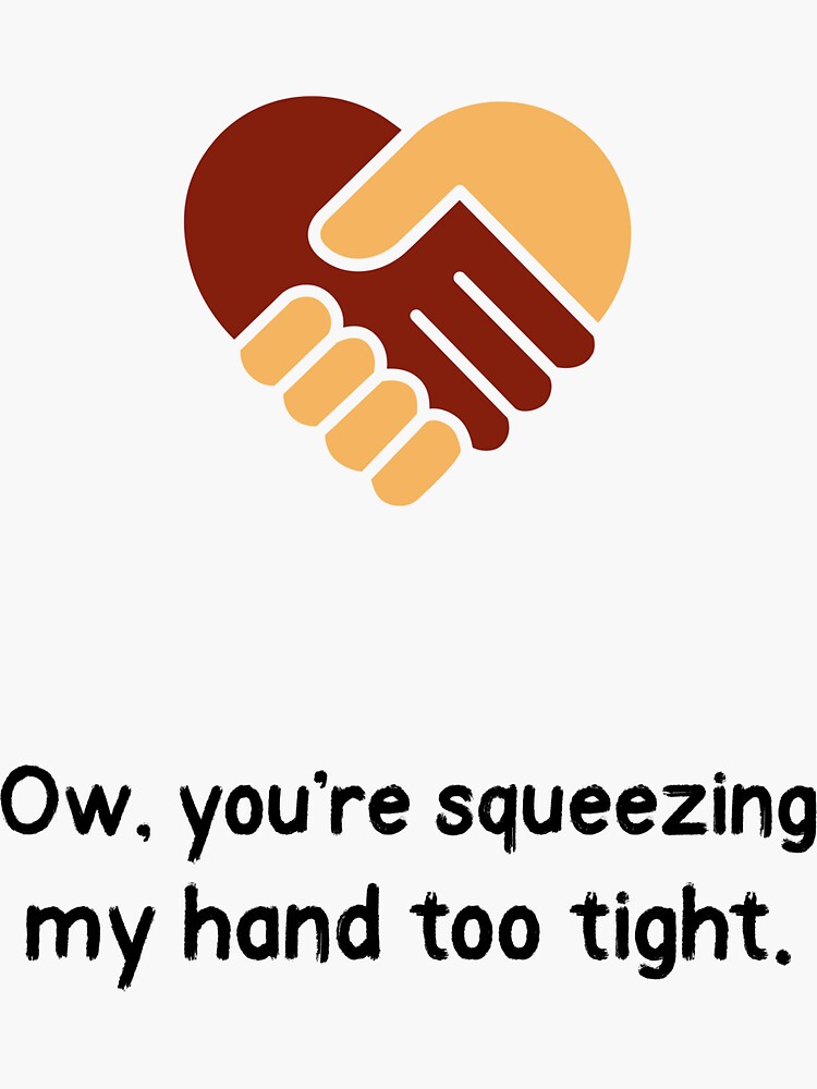 "You’re Squeezing My Hand Too Tight" Sticker for Sale by BrooklynTheory