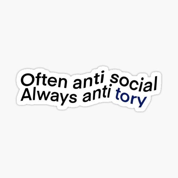 Often anti social Always anti tory! Sticker