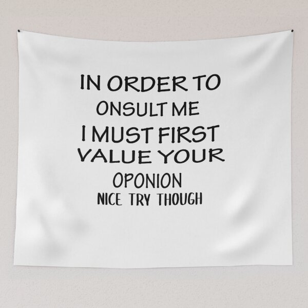 Item preview, In Order To Insult Me I Must First Value Your Opinion Nice Try Though designed and sold by Azhastor.