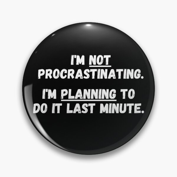 Item preview, I'm NOT procrastinating. I'm PLANNING to do it last minute.  designed and sold by mind-illusions.