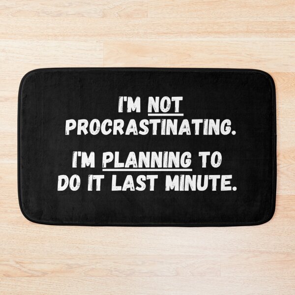 Item preview, I'm NOT procrastinating. I'm PLANNING to do it last minute.  designed and sold by mind-illusions.