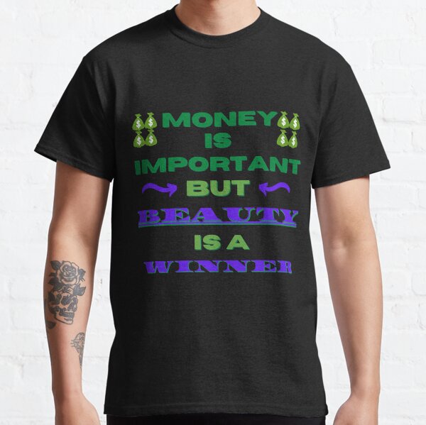 Money is Important, But Beauty is a Winner Classic T-Shirt