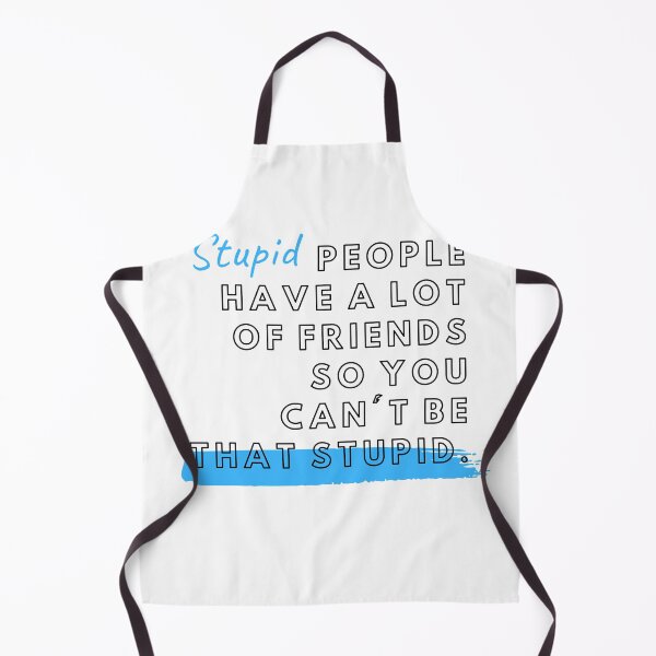 Item preview, Stupid people have a lot of friends so you can't be that stupid designed and sold by AestheticAtire.