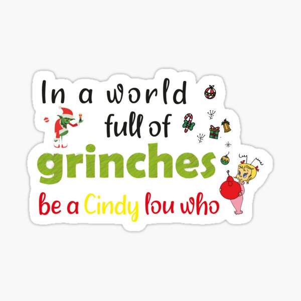 in A World Full Of Grinches Be A Cindy Lou Who, christmas funny Sticker