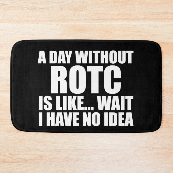 Item preview, A Day Without ROTC Is Like Wait I Have No Idea Funny for ROTC Cadets designed and sold by JROTCshop.