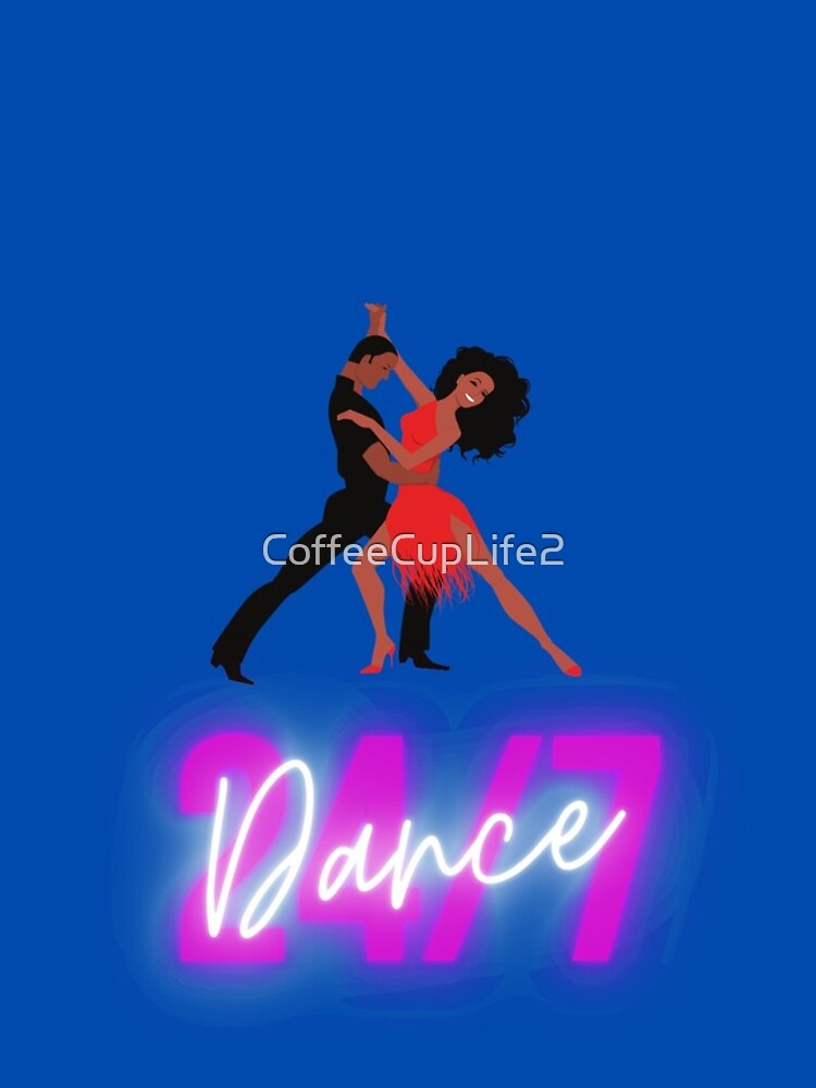 Dance 24/7 by CoffeeCupLife2