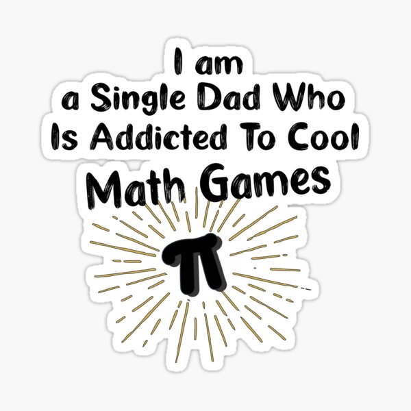 i-am-a-single-dad-who-is-addicted-to-cool-math-games-sticker-for-sale