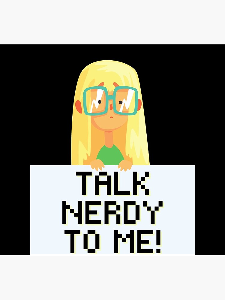 Talk Nerdy to Me! Science Technology Engineer Math Nerd Girl by kgerstorff