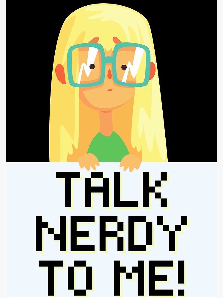 Talk Nerdy to Me! Science Technology Engineer Math Nerd Girl by kgerstorff