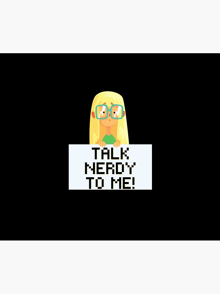 Talk Nerdy to Me! Science Technology Engineer Math Nerd Girl by kgerstorff