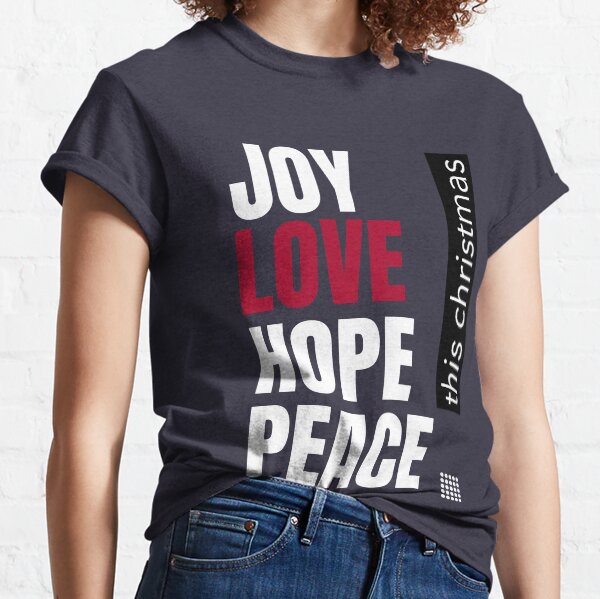 Joy Love Hope Peace This Christmas Classic T-Shirt